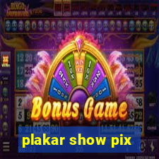 plakar show pix